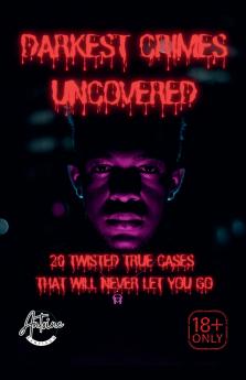 Darkest Crimes Uncovered | 20 Twisted True Cases That Will Never Let You Go