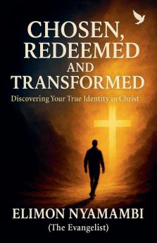 Chosen Redeemed and Transformed
