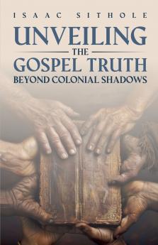 Unveiling The Gospel Truth Beyond Colonial Shadows
