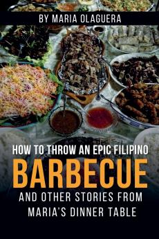 How to Throw an  Epic Filipino  Barbecue