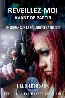 Reveillez-Moi Avant De Partir - Un Roman Sur La Sécurité De La Justice