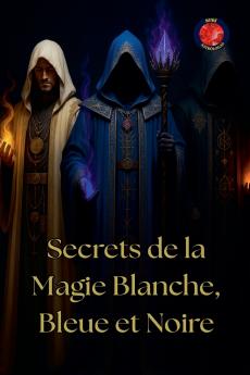 Secrets de la Magie Blanche Bleue et Noire