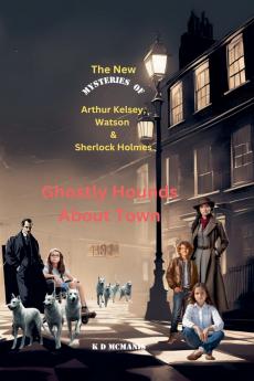 The New Mysteries of Arthur Kelsey Watson & Sherlock Holmes