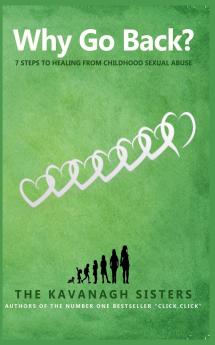 Why Go Back? 7 Steps to Healing from Childhood Sexual Abuse