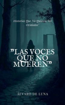 Las Voces Que No Mueren Historias Que No Quieren Ser Olvidadas