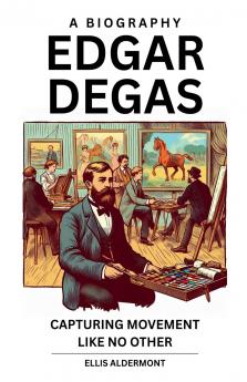 Edgar Degas A Biography