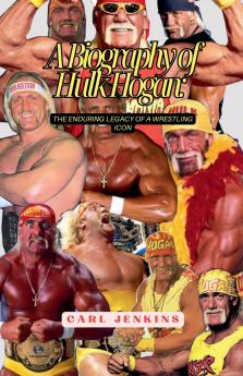 A Biography Of Hulk Hogan