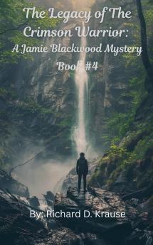 The Legacy of the Crimson Warrior A Jamie Blackwood Mystery
