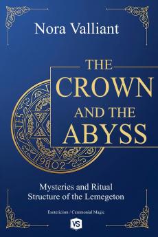 The Crown and the Abyss - Mysteries and Ritual Structure of the Lemegeton