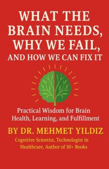 What the Brain Needs Why We Fail and How We Can Fix It