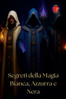Segreti della Magia Bianca Azzurra e Nera