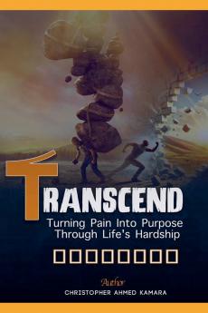 Transcend Turning Pain Into Purpose Through Life's Hardship