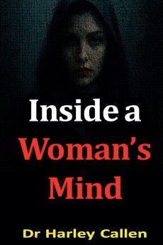 Inside a Woman's Mind by Dr Harley Callen