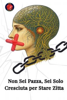 Non Sei Pazza Sei Solo Cresciuta per Stare Zitta
