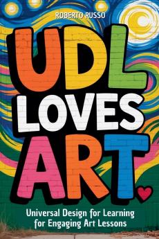 UDL Loves ART. Universal Design for Learning for Engaging Art Lessons