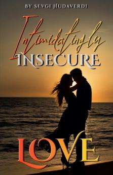 Intimidatingly Insecure Love