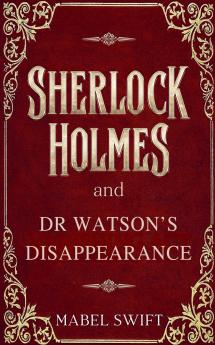 Sherlock Holmes and Dr Watson's Disappearance