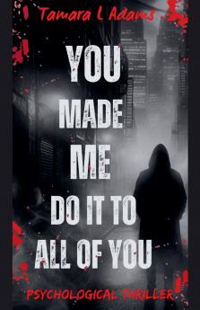 You Made Me Do It to All of You