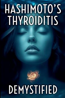 Hashimoto's Thyroiditis Demystified