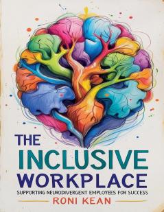 The Inclusive Workplace Supporting Neurodivergent Employees for Success