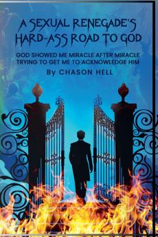 A Sexual Renegade's Hard-Ass Road To God