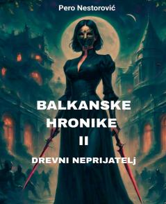 Balkanske hronike II - Drevni neprijatelj