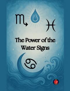 The Power  of the  Water Signs