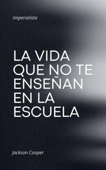 La Vida que no te Enseñan en la Escuela