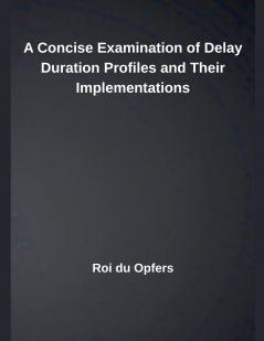 A Concise Examination of Delay Duration Profiles and Their Implementations