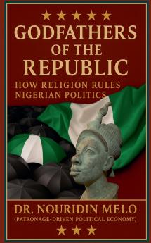 Godfathers of the Republic How Religion Rules Nigerian Politics