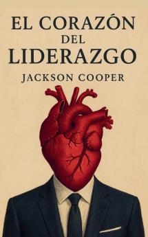 El Corazón del Liderazgo