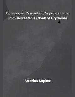 Pancosmic Perusal of Prepubescence Immunoreactive Cloak of Erythema