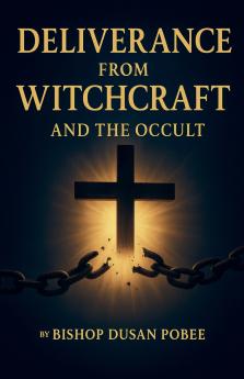 Deliverance From Witchcraft And The Occult