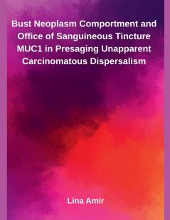 Bust Neoplasm Comportment and Office of Sanguineous Tincture MUC1 in Presaging Unapparent Carcinomatous Dispersalism