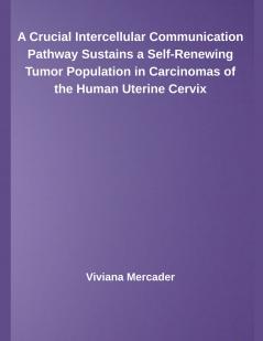 A Crucial Intercellular Communication Pathway Sustains a Self-Renewing Tumor Population in Carcinomas of the Human Uterine Cervix