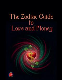 The Zodiac Guide  to Love and Money