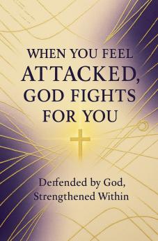 When You Feel Attacked God Fights for You