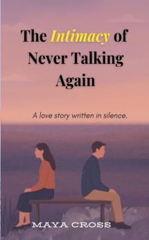 The Intimacy of Never Talking Again