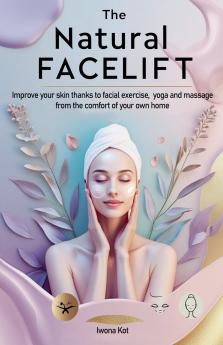 The Natural Facelift. Improve your skin thanks to facial exercise yoga and massage - from the comfort of your own home