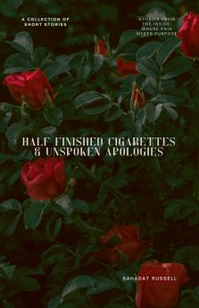 Half Finished Cigarettes & Unspoken Apologies