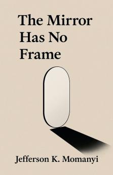 The Mirror Has No Frame