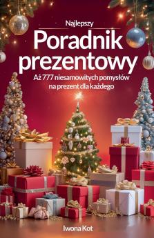Poradnik prezentowy. 777 niesamowitych pomysłów na prezent dla każdego!