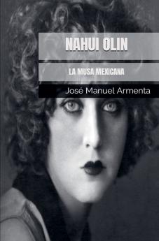 Nahui Olin. La Musa Mexicana