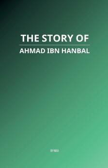 The Story of Ahmad ibn Hanbal