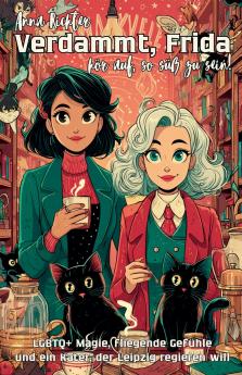 Verdammt Frida - hör auf so süß zu sein! LGBTQ+ Magie fliegende Gefühle und ein Kater der Leipzig regieren will