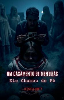 Um Casamento de Mentiras - Ele Chamou de Fé
