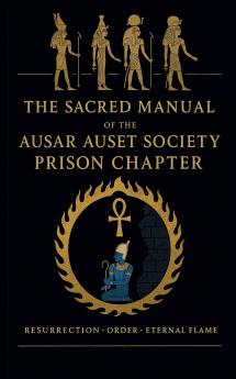 The Sacred Manual Of The Ausar Auset Society Prison Chapter