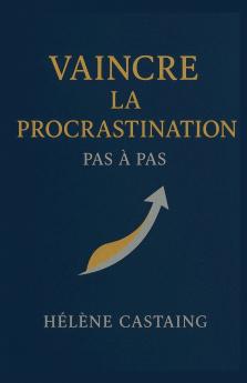Vaincre la procrastination pas à pas