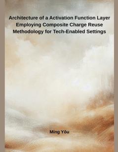 Architecture of a Activation Function Layer Employing Composite Charge Reuse Methodology for Tech-Enabled Settings