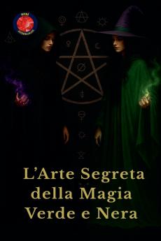 L'Arte Segreta della Magia Verde e Nera